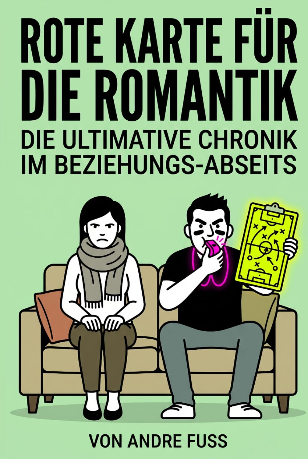 Rote Karte für die Romantik: Ein Vier-Jahres-Plan im Beziehungs-Abseits (Alltag des blutigen Wahnsinns - Satirische Protokolle)