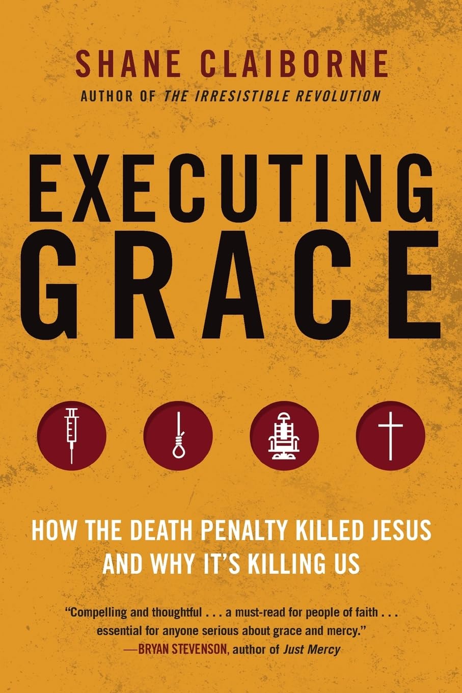 Executing Grace: Why It Is Time to Put the Death Penalty to Death: How the Death Penalty Killed Jesus and Why It's Killing Us