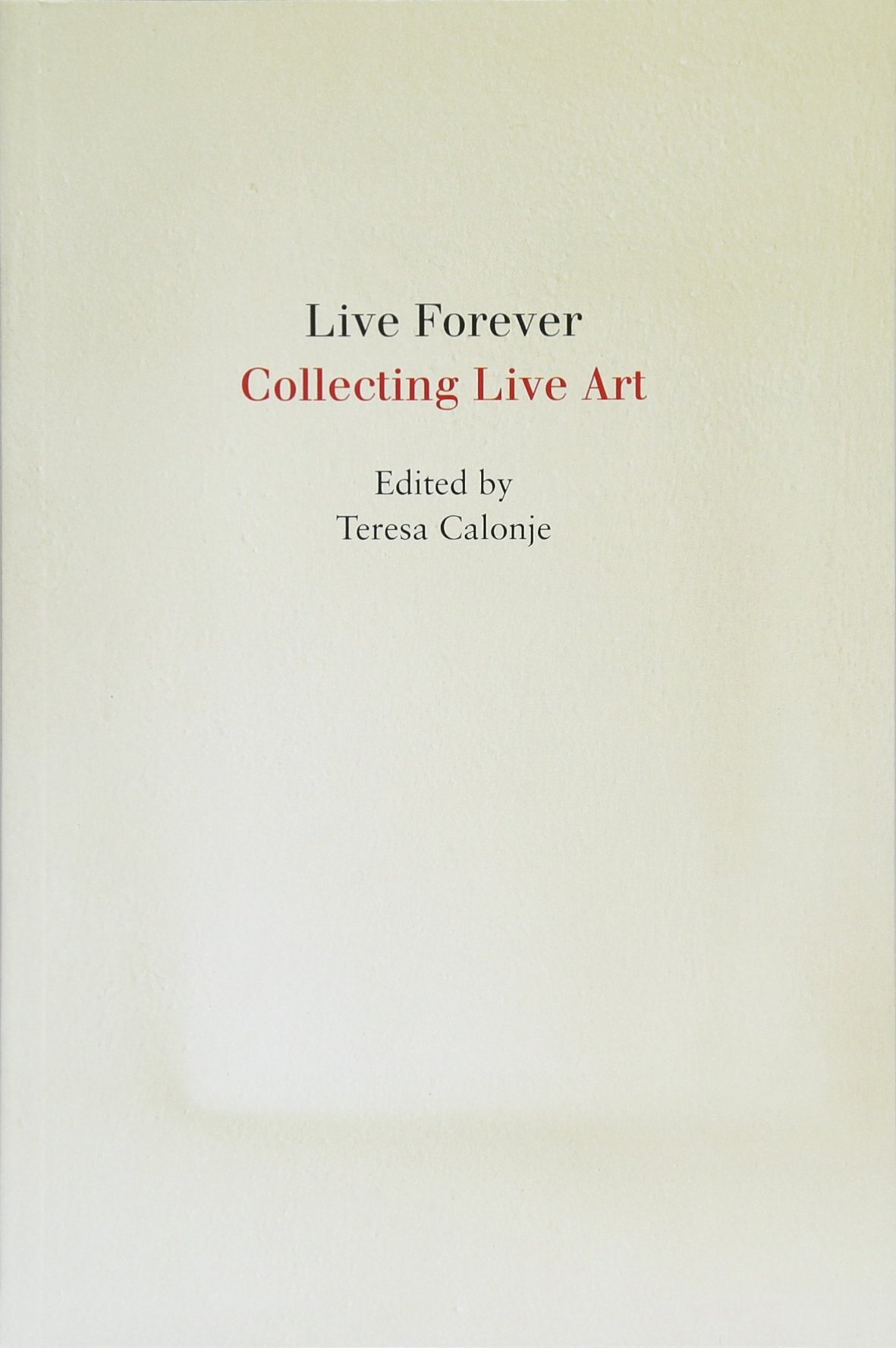 Live Forever: Collecting Live Art