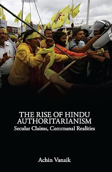 The Rise of Hindu Authoritarianism Secular Claims, Communal Realities