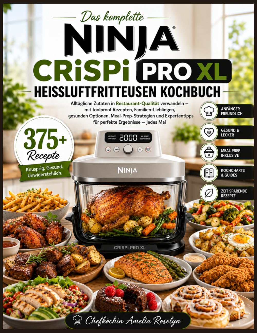 Das komplette NINJA CRISPi PRO XL HEISSLUFTFRITTEUSEN KOCHBUCH: Alltägliche Zutaten in Restaurant-Qualität verwandeln – mit foolproof Rezepten