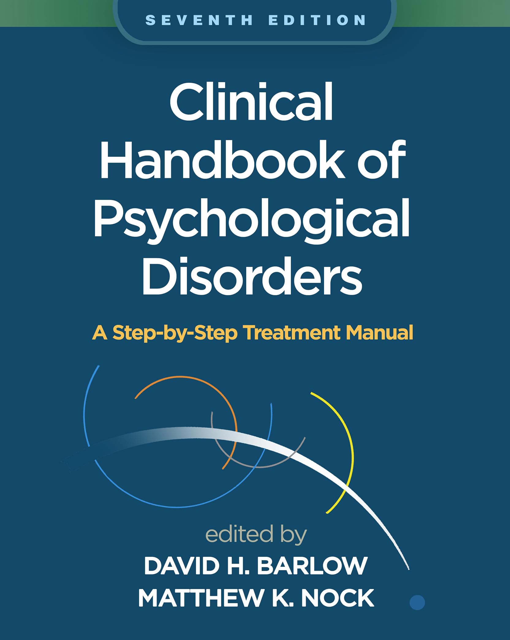 Clinical Handbook of Psychological Disorders, Seventh Edition: A Step-by-Step Treatment Manual