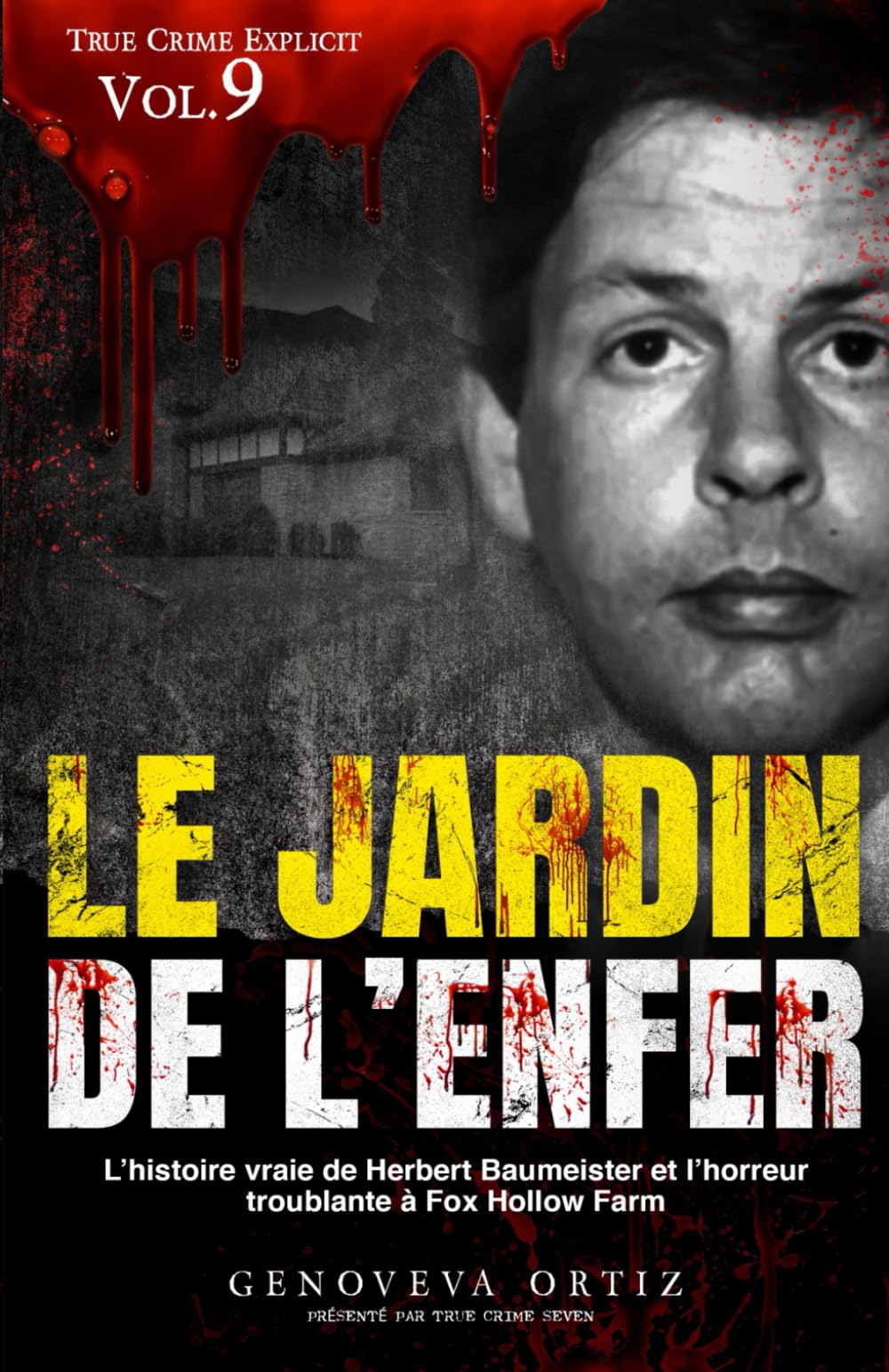 Le jardin de l’enfer: L’histoire vraie de Herbert Baumeister et l’horreur troublante à Fox Hollow Farm (True Crime Explicite)