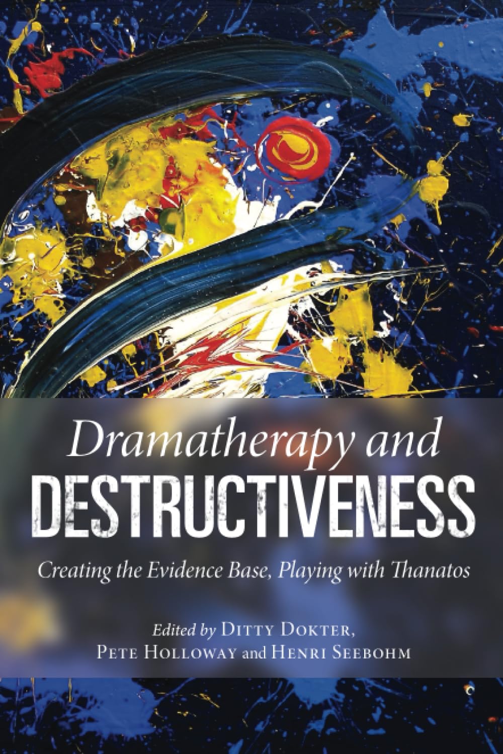 Dramatherapy and Destructiveness by Ditty Dokter, Pete Hollow... - 9780415558518