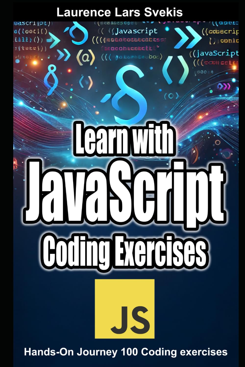 Learn with JavaScript Coding Exercises: Hands-On Journey 100 Coding exercises
