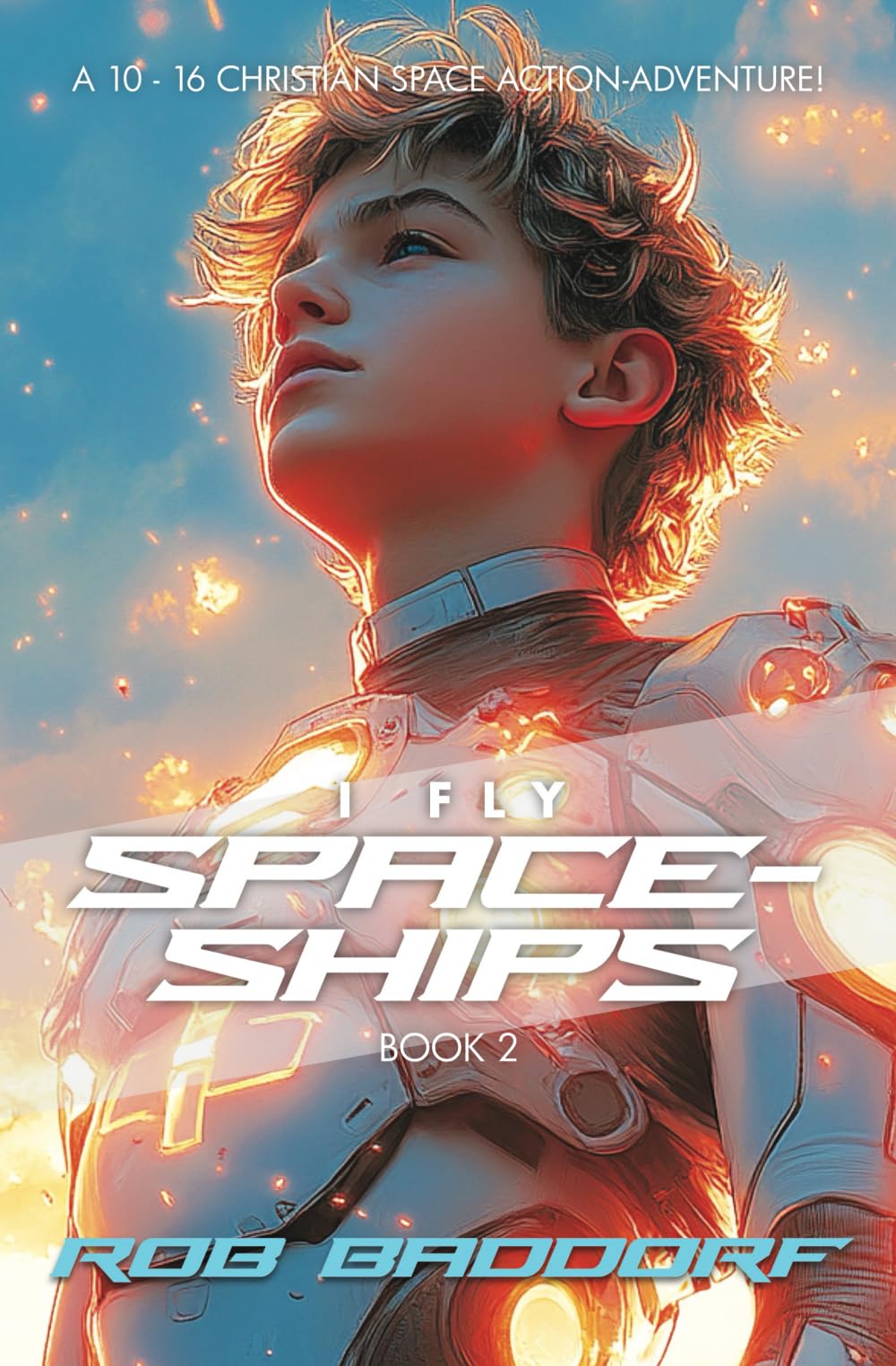I Fly Spaceships, Book 2: A 10 - 16 Christian Space Action-Adventure!: For Upper Middle Grade & Teens