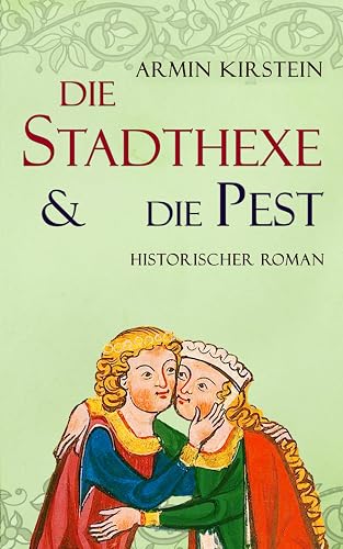 Die Stadthexe und die Pest: Historischer Roman (Stadthexe - Die Geschichte von Agnes und Albrecht, Band 2)