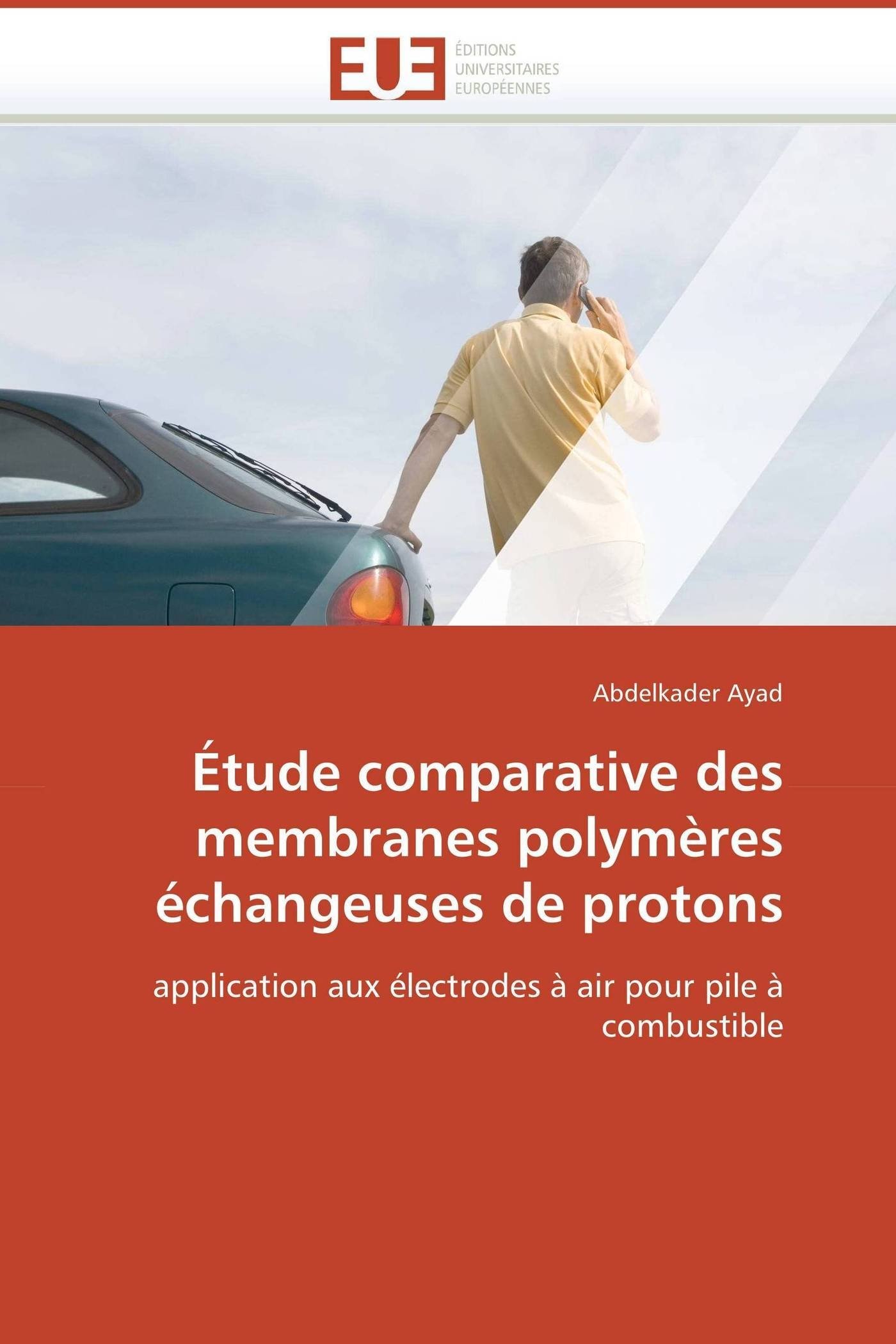 Étude comparative des membranes polymères échangeuses de protons: application aux électrodes à air pour pile à combustible (Omn.Univ.Europ.)