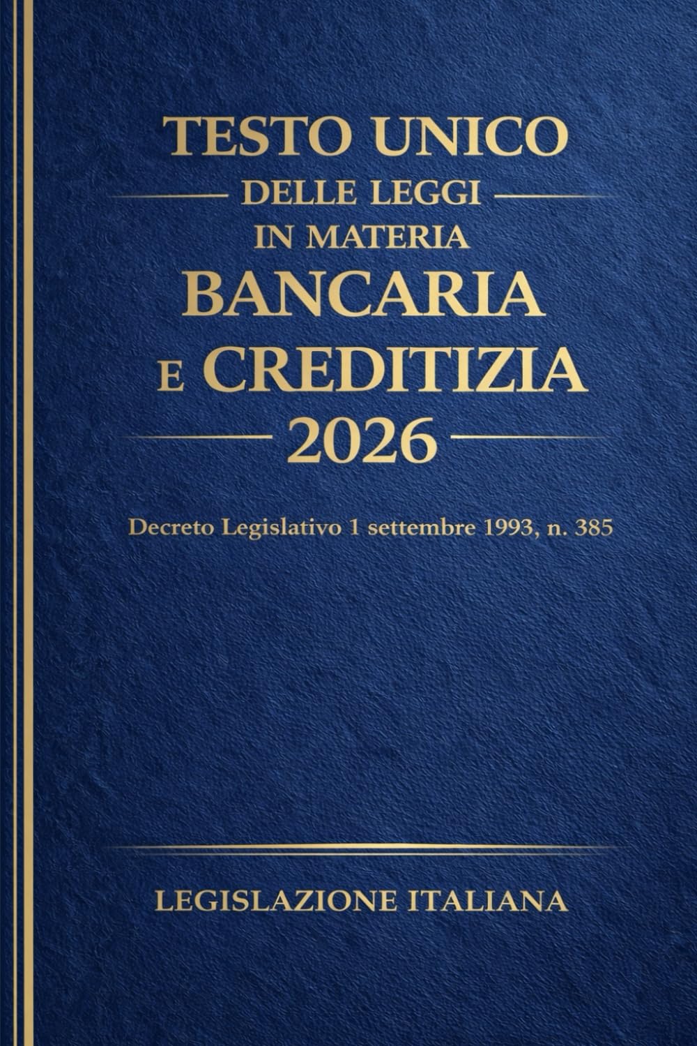 Testo Unico delle Leggi in Materia Bancaria e Creditizia 2026: 1 settembre 1993, n. 385