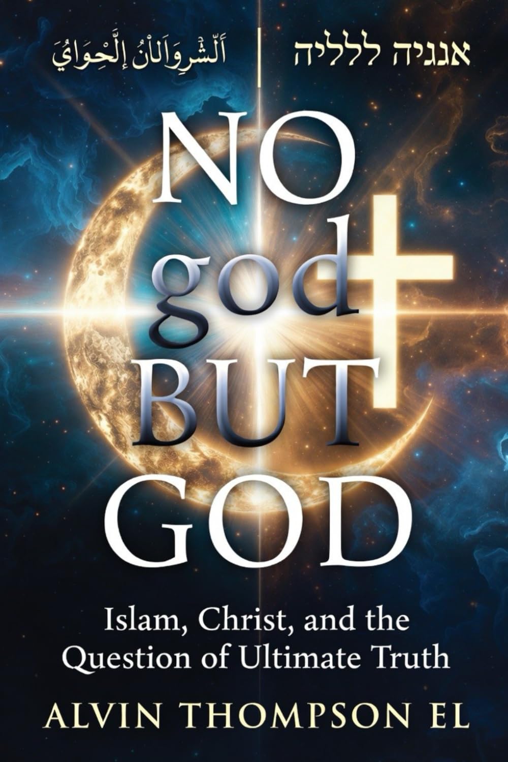 No god But God: Islam, Christ, and The Question of Ultimate Truth