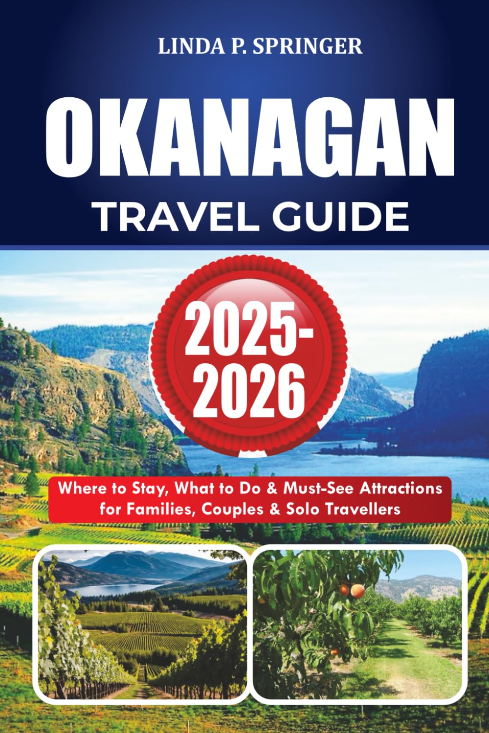 OKANAGAN TRAVEL GUIDE 2025-2026: Where to Stay, What to Do & Must-See Attractions for Families, Couples & Solo Travelers