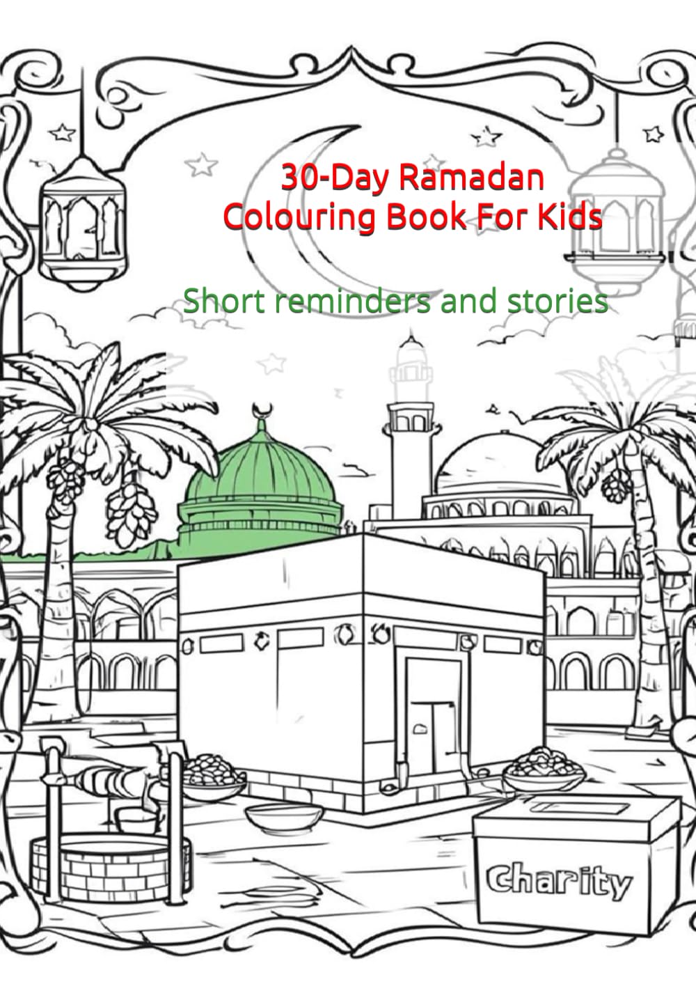 30 Days of Ramadan Colouring Book for Kids Ages 3–10: Short Islamic Reminders & Ramadan Fun