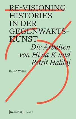Re-Visioning Histories in der Gegenwartskunst: Die Arbeiten von Hiwa K und Petrit Halilaj (Image 234) (German Edition) por Julia Wolf — capa do álbum
