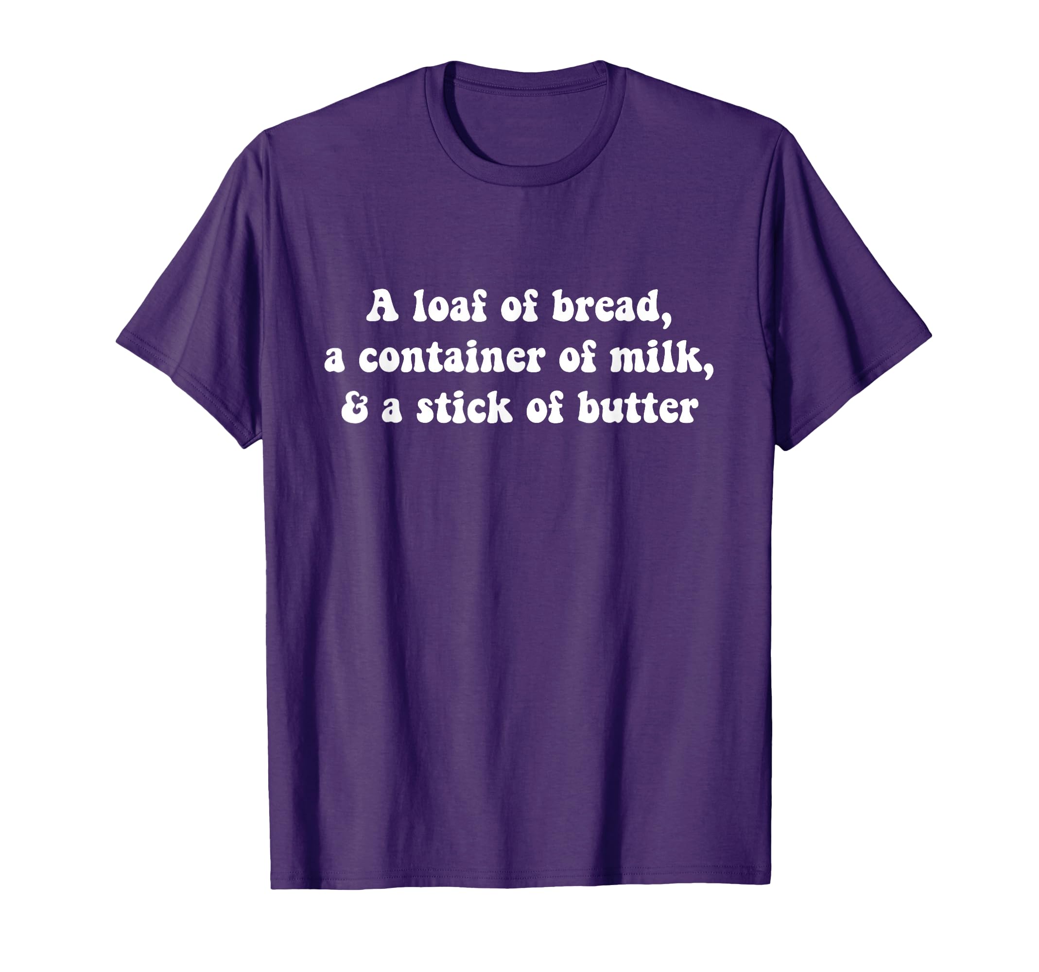 A Loaf of Bread, A Container of Milk, And A Stick of Butter T-Shirt