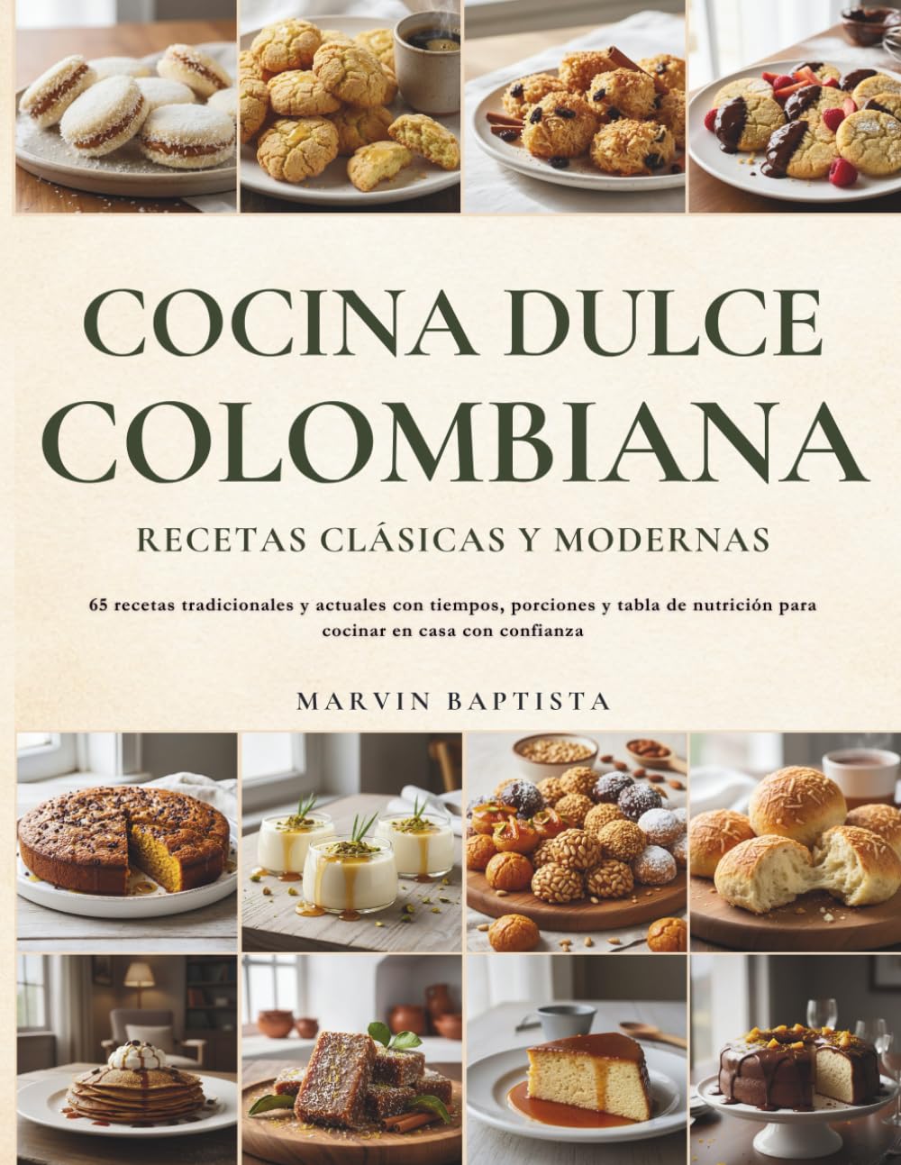 Cocina Dulce Colombiana: Recetas Clásicas y Modernas: 65 recetas tradicionales y actuales con tiempos, porciones y tabla de nutrición para cocinar en casa con confianza