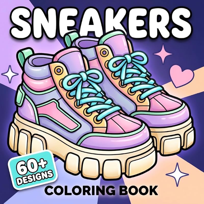 Sneakers Coloring Book: Over 60 Urban Footwear-Themed Illustrations For Adults And Teens Who Enjoy Relaxation, Creativity, And Stylish Artistic Moments