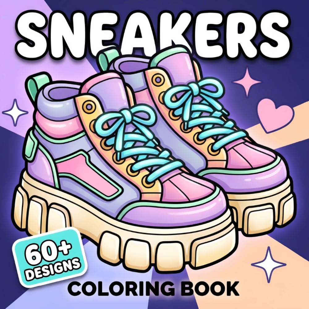 Sneakers Coloring Book: Over 60 Urban Footwear-Themed Illustrations For Adults And Teens Who Enjoy Relaxation, Creativity, And Stylish Artistic Moments