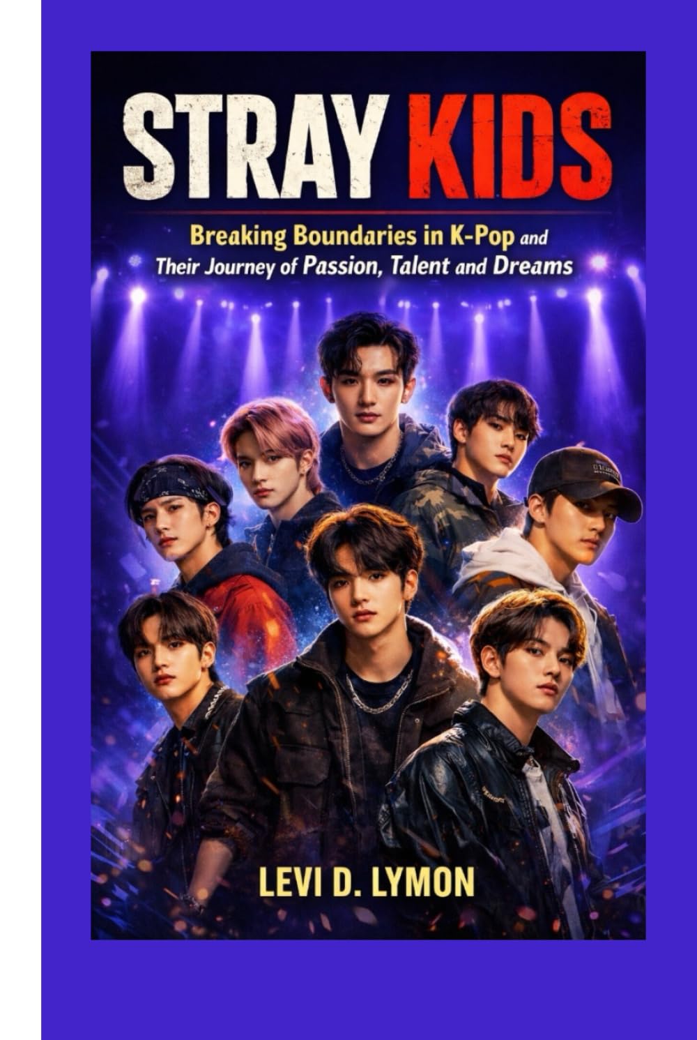 STRAY KIDS: Breaking Boundaries in K-Pop and their journey of passion, Talent and dreams