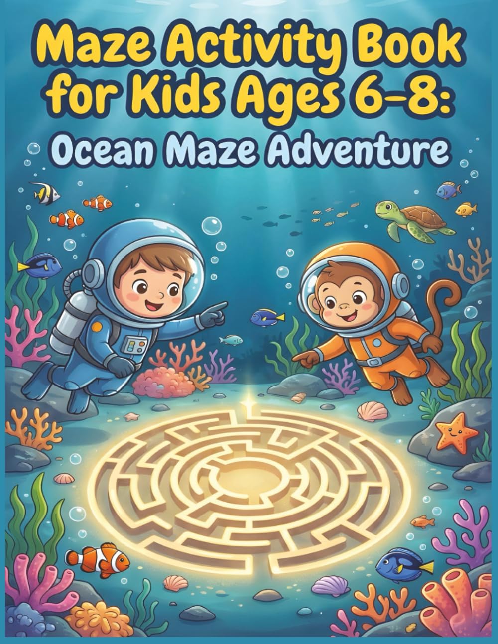 Maze Activity Book for Kids Ages 6-8 Undersea Maze Quest: Maze Activity Book for Kids Ages 6-8: Over 85 Ocean Themed Puzzles, Fun Facts, and Sea Life ... for Boys and Girls (Nana’s Epic Quest Series)