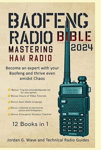 Baofeng Radio Bible 2024: Mastering HAM Radio: Become an Expert with your Baofeng and thrive even amidst Chaos