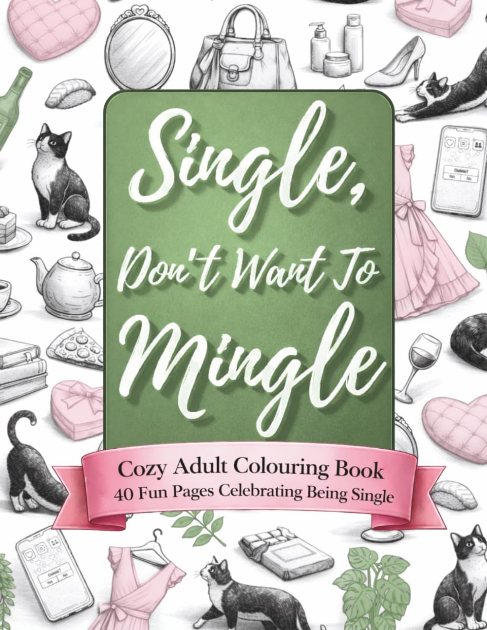 Single, Don't Want To Mingle: A Cozy Adult Colouring Book, 40 Fun Pages Celebrating Being Single