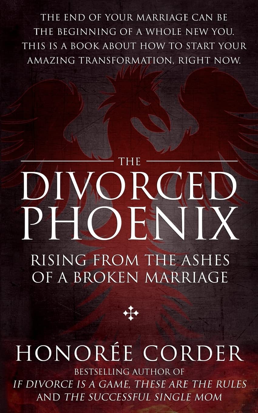 The Divorced Phoenix: Rising From the Ashes of a Broken Marriage (The Divorce Recovery Series)