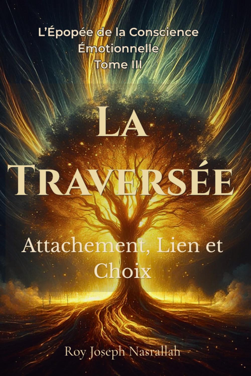 La Traversée: Attachement, Lien et Choix (L’Épopée de la Conscience Émotionnelle)