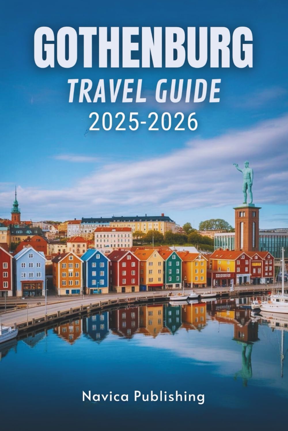 GOTHENBURG TRAVEL GUIDE 2025-2026: Sweden’s Friendly Coastal Metropolis