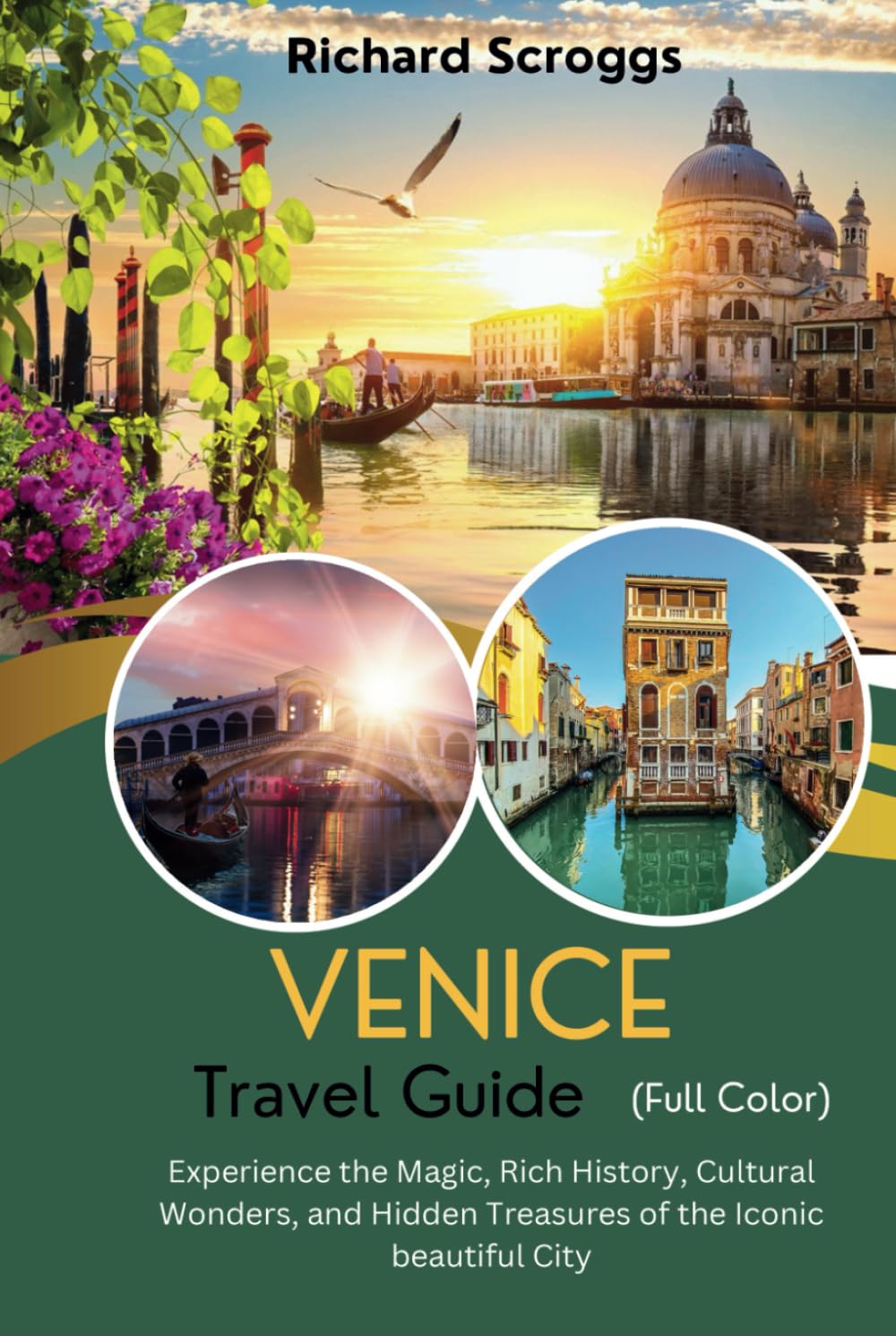Venice Travel Guide: Experience the Magic, Rich History, Cultural Wonders, and Hidden Treasures of the Iconic beautiful City