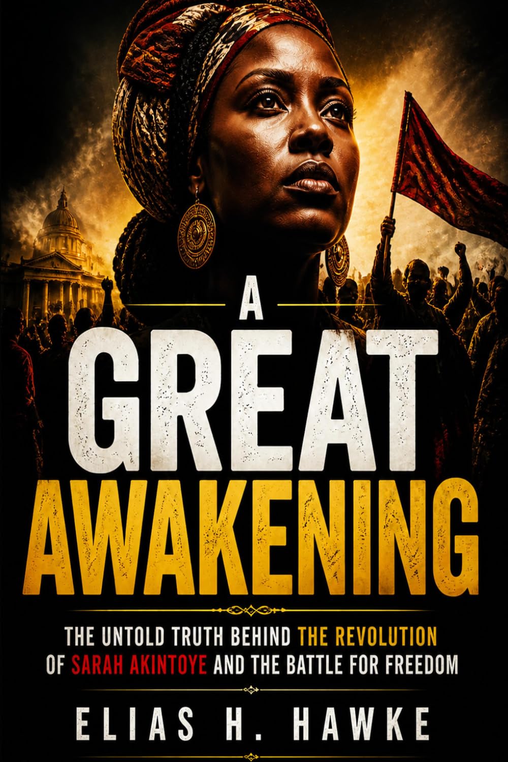 A Great Awakening: The Untold Truth Behind the Revolution of Sarah Akintoye and the Battle for Freedom