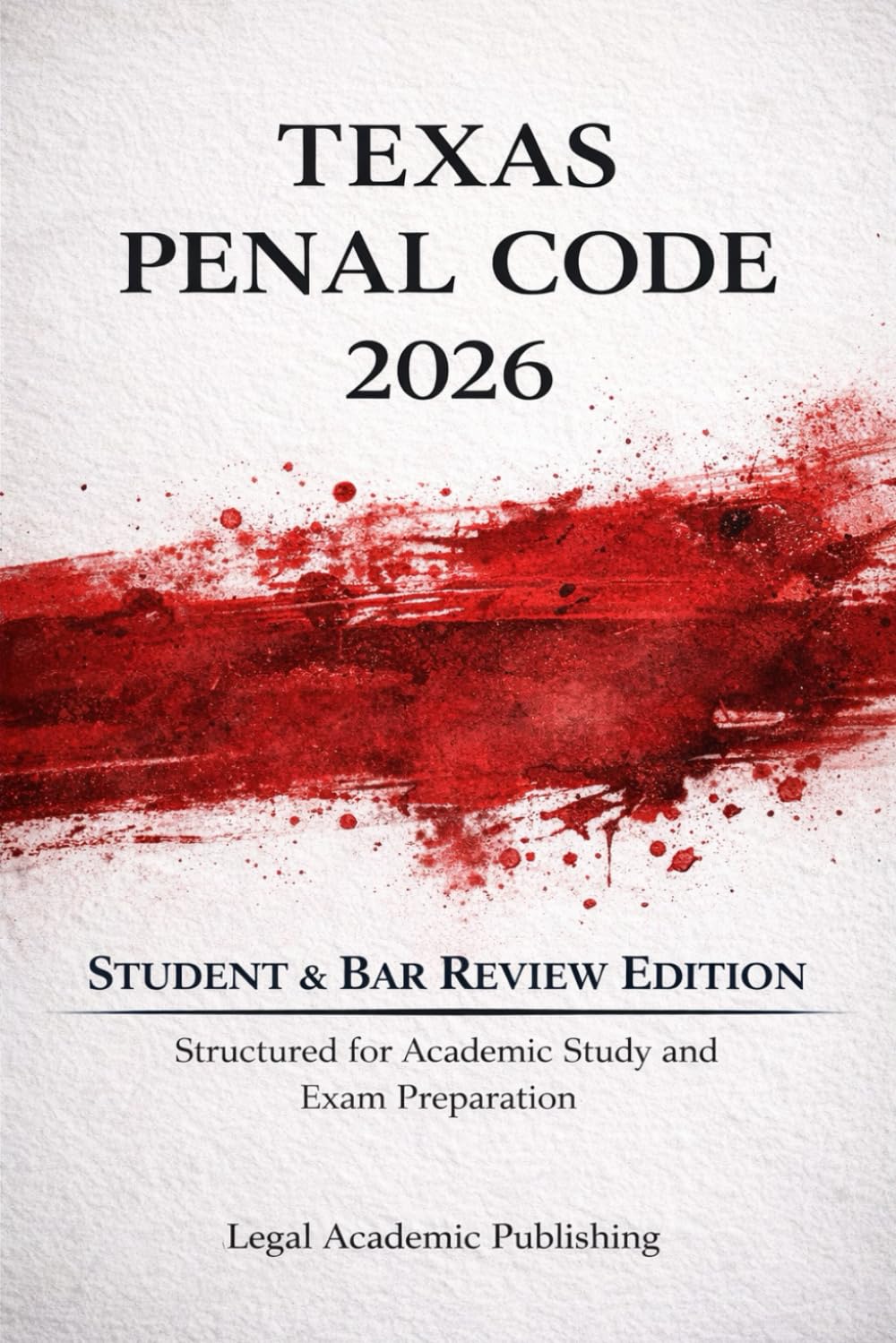 Texas Penal Code 2026 Student & Bar Review Edition: Structured for Academic Study and Exam Preparation