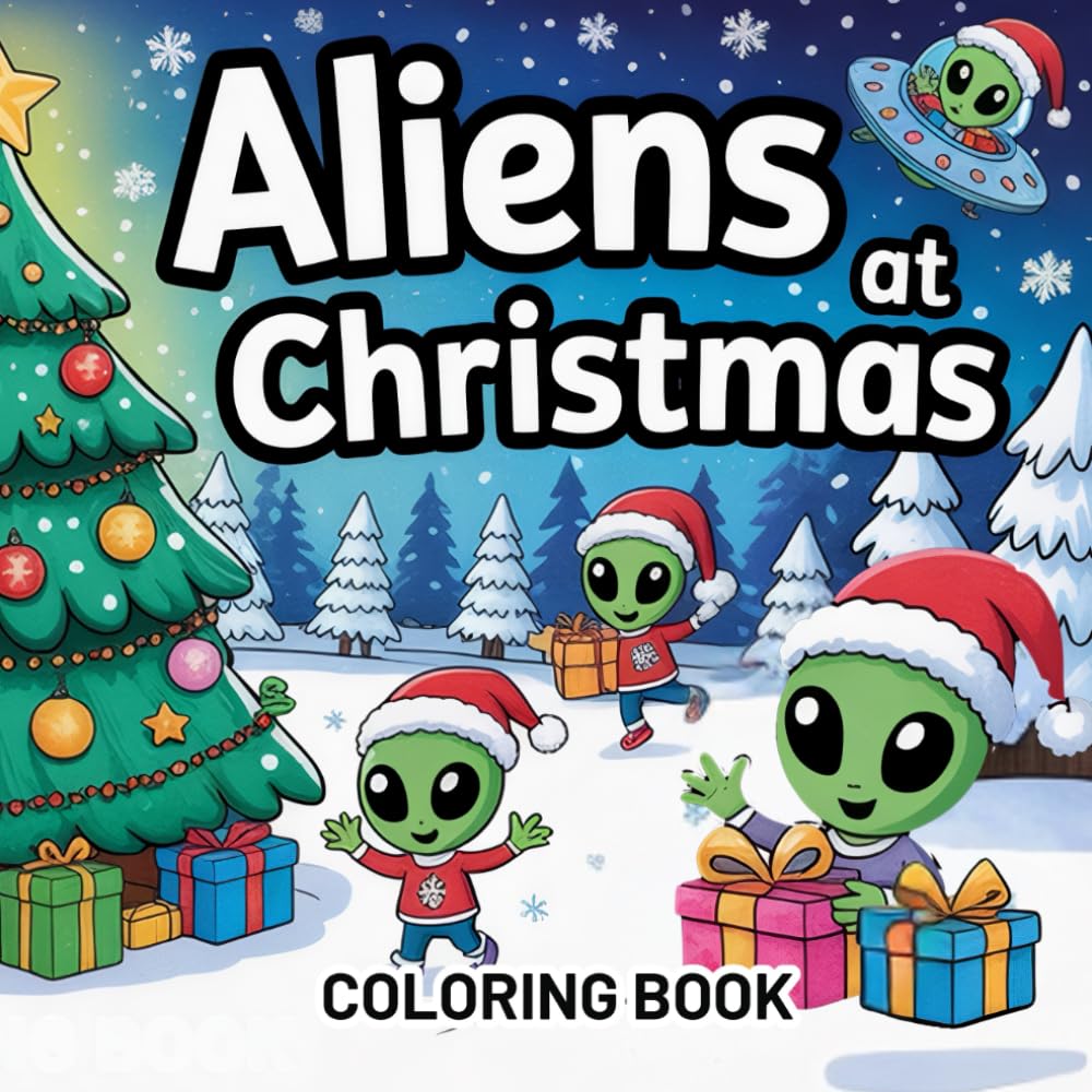Aliens At Christmas Coloring Book: Cozy Holiday's Cute UFO And Alien Easy Simple Designs For Adults, Kids & Teens