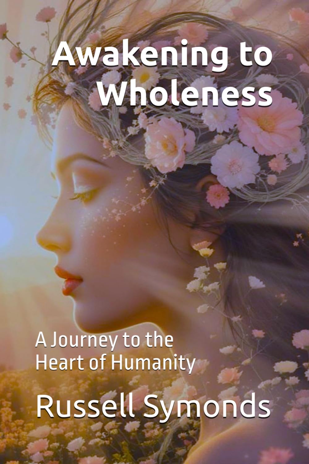 Awakening to Wholeness: A Journey to the Heart of Humanity: 2 (The Awakening Code / Awakening to Wholeness)