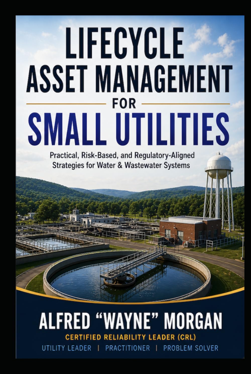 Lifecycle Asset Management for Small Utilities: Practical, Risk-Based, and Regulatory-Aligned Strategies for Water & Wastewater Systems