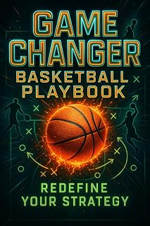 Game Changer Basketball Playbook - Redefine Your Strategy: Transform Your Team’s Performance with Smart Play Design