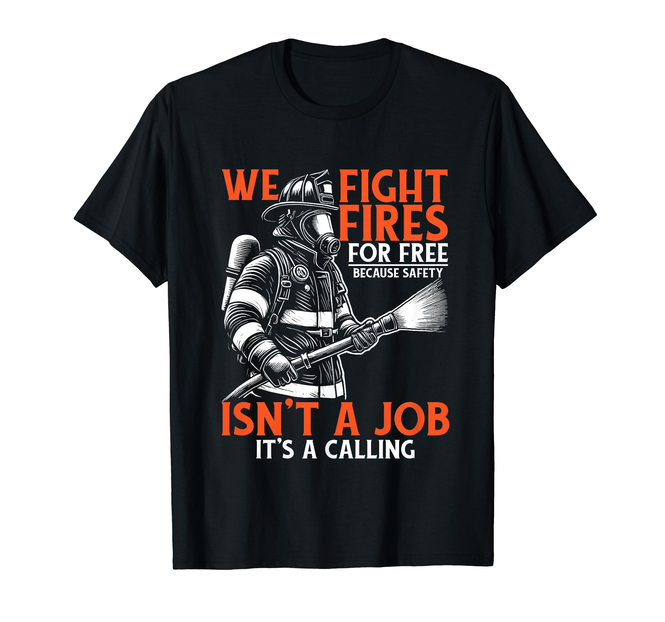 Fire Rescue Volunteer Firefighter We Fight Fires T-Shirt