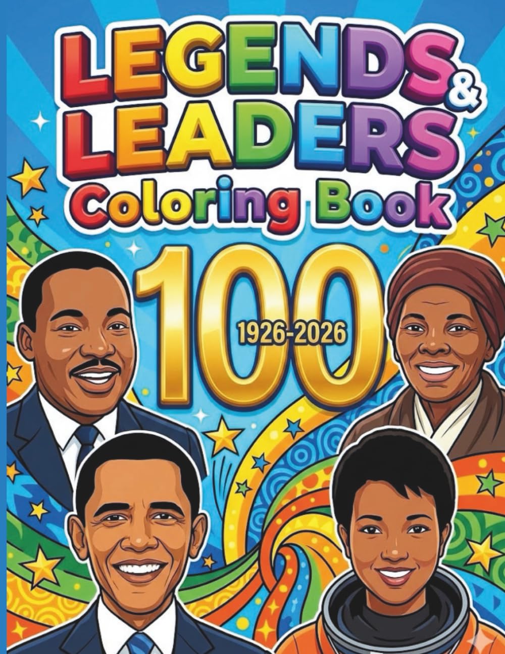 Legends And Leaders Coloring Book For Kids And Adults: A Powerful 100 Years Celebration Of Black History Month In February 2026