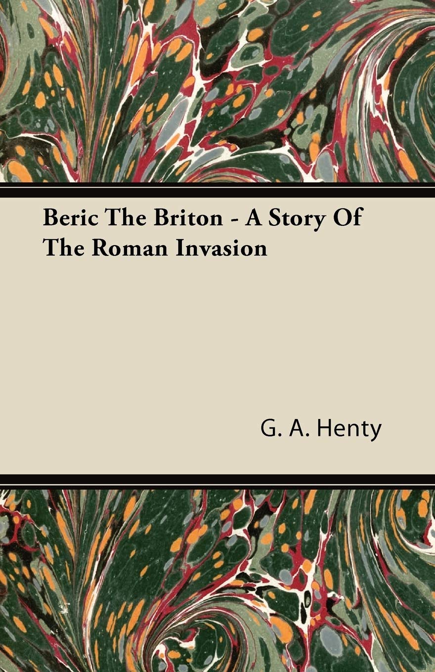 Beric The Briton - A Story Of The Roman Invasion