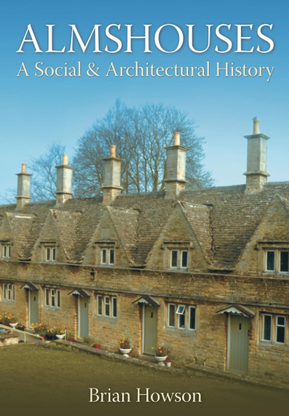 Almshouses: A Social and Architectural History