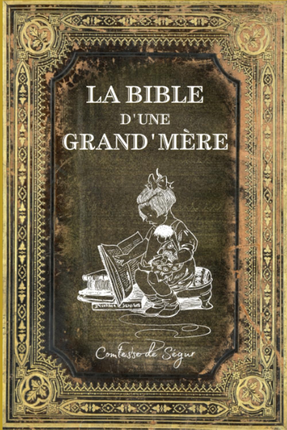 La Bible d'une grand'mère: Illustré et Annoté d'une Biographie de l'Auteur