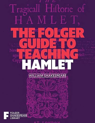 The Folger Guide to Teaching Hamlet (Folger Shakespeare Library)