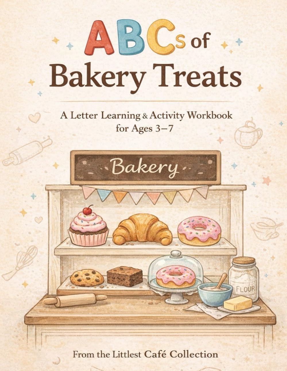 ABCs of Bakery Treats: A Letter Learning & Activity Workbook for Ages 3–7