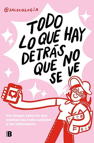 Todo lo que hay detrás que no se ve: Un ensayo sobre lo que ocultan las redes sociales y los influencers (Somos B)