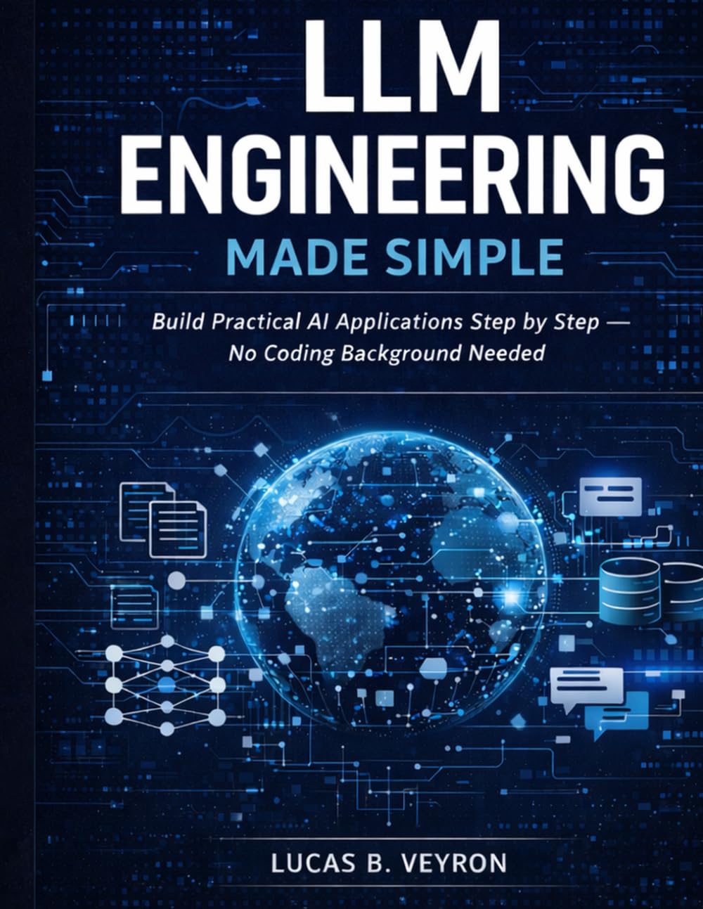 LLM ENGINEERING MADE SIMPLE: Build Practical AI Applications Step by Step — No Coding Background Needed