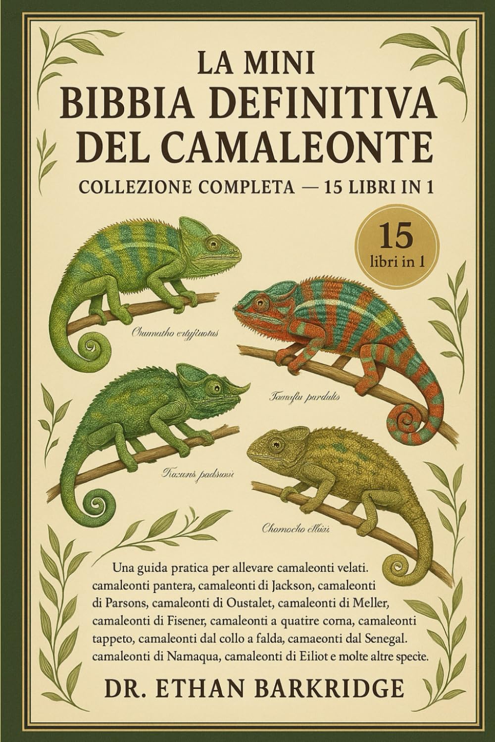 La Mini Bibbia Definitiva Del Camaleonte: Collezione Completa — 15 Libri In 1: Una guida pratica per allevare camaleonti velati, camaleonti pantera, ... Jackson, camaleonti di Parsons, camaleonti di