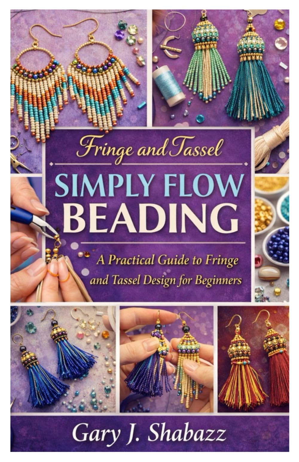 Fringe and Tassel Simply Flow Beading: A Practical Guide to Fringe and Tassel Design for Beginners