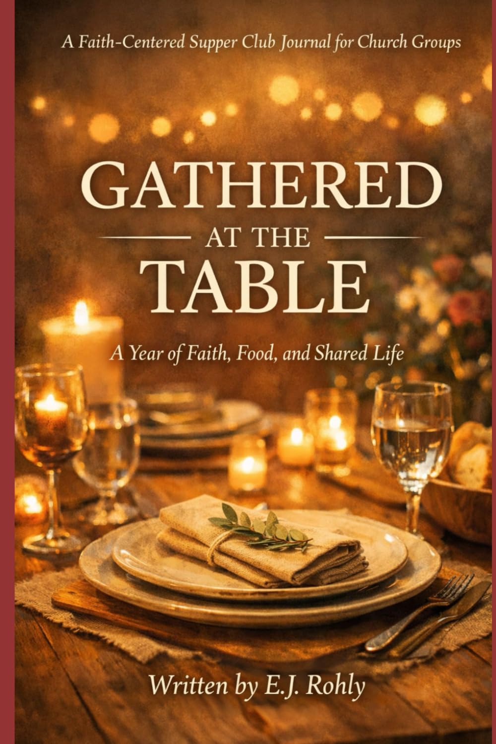 Gathered At The Table: A Year of Faith, Food and Shared Life