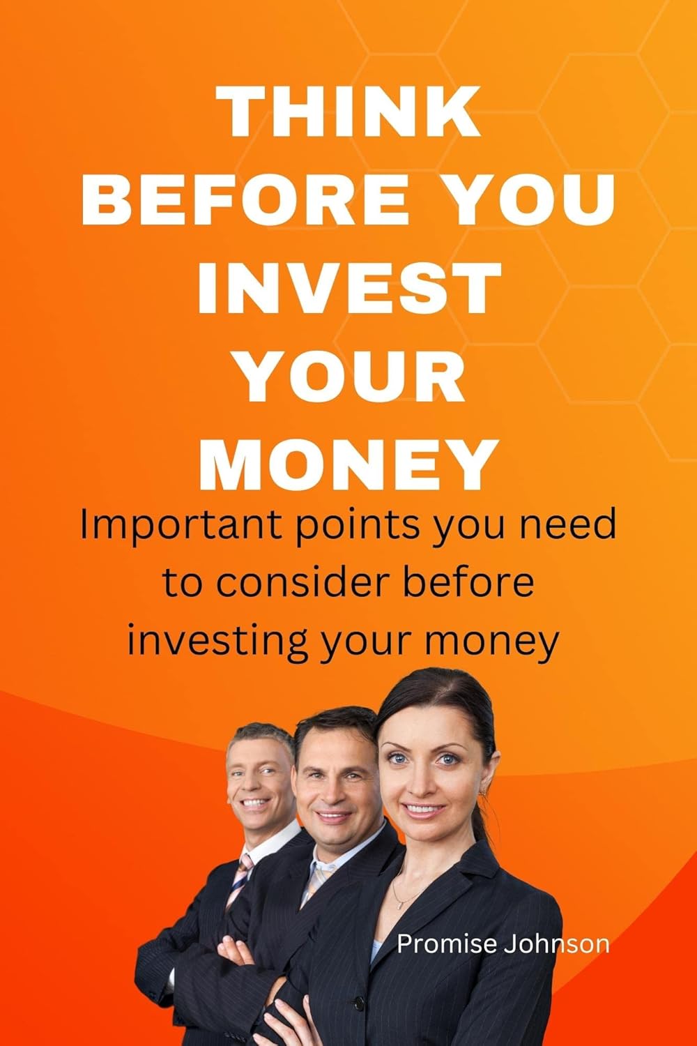 THINK BEFORE YOU INVEST YOUR MONEY Important points you(00)