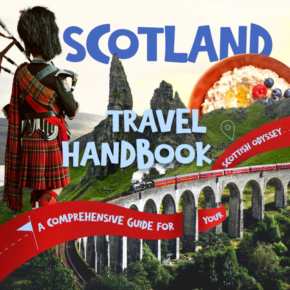 Scotland Travel Handbook: A Comprehensive Guide for Your Scottish Odyssey