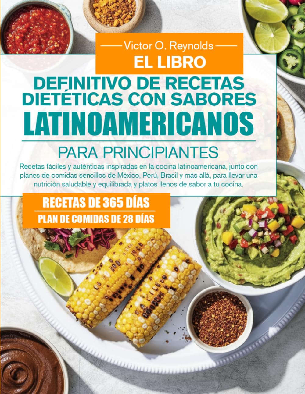 EL LIBRO DEFINITIVO DE RECETAS DIETÉTICAS CON SABORES LATINOAMERICANOS PARA PRINCIPIANTES: Recetas fáciles y auténticas inspiradas en la cocina ... Perú, Brasil y más allá, para llevar una